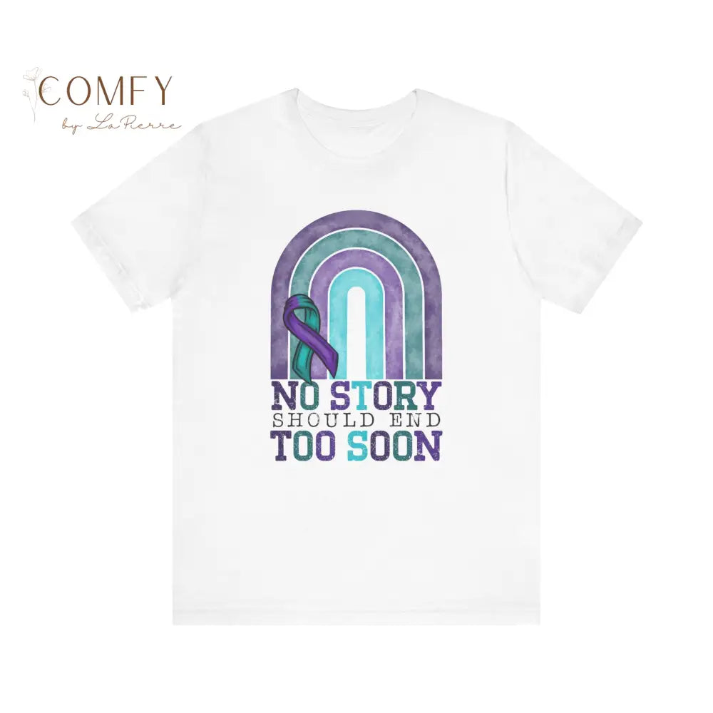 Suicide Prevention Shirt • “No Story Should End Too Soon” Awareness Tee • Unisex Support T-Shirt (S–3XL) T-Shirt