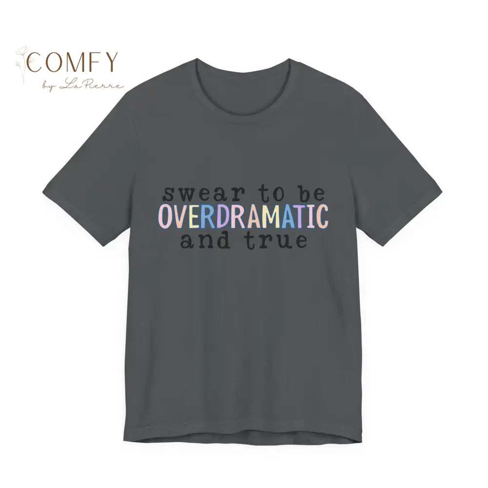 Swear to be Overdramatic and True shirt - Unisex Jersey Short Sleeve Tee (S-2XL) Asphalt / S T-Shirt