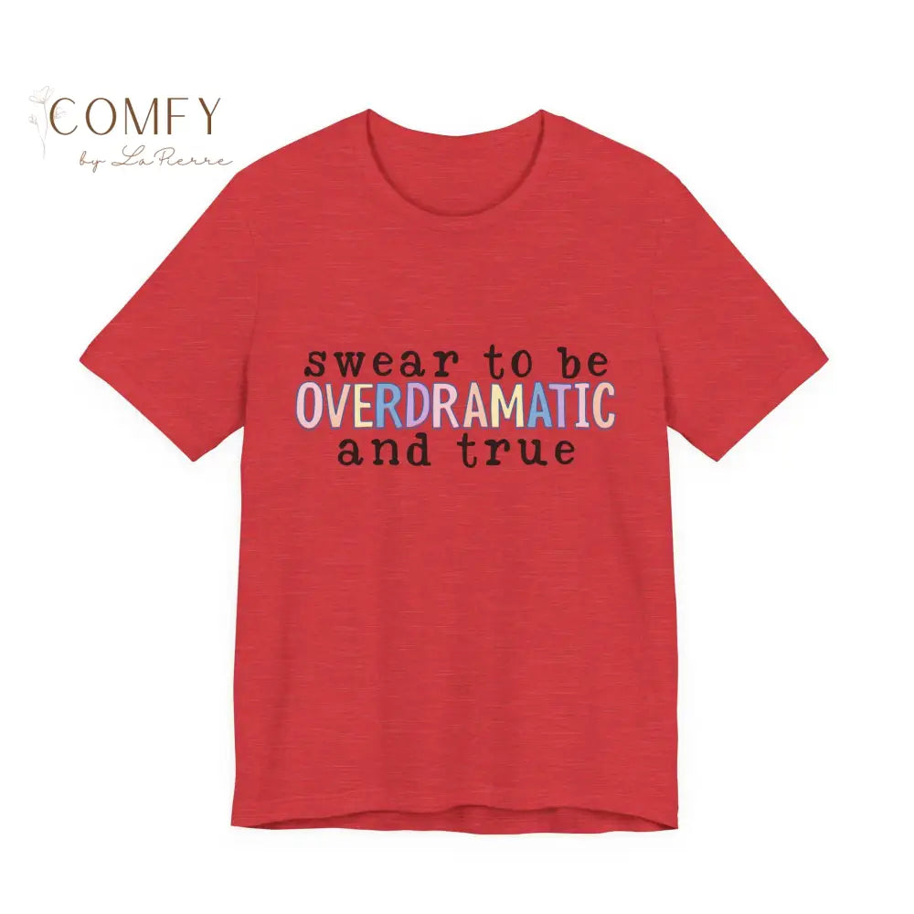 Swear to be Overdramatic and True shirt - Unisex Jersey Short Sleeve Tee (S-2XL) Heather Red / S T-Shirt