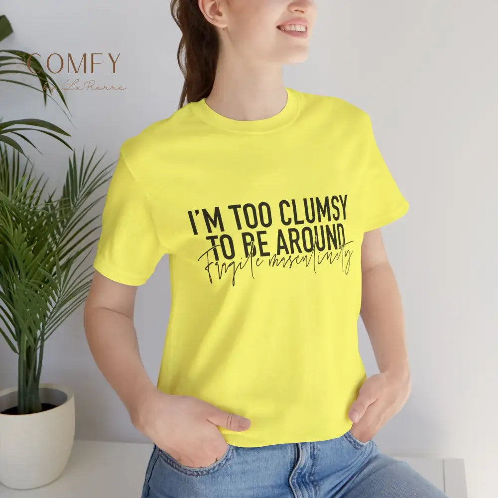 Too Clumsy To Be Around Fragile Masculinity Tee — Funny Script Graphic T‑Shirt (S-3XL) T-Shirt