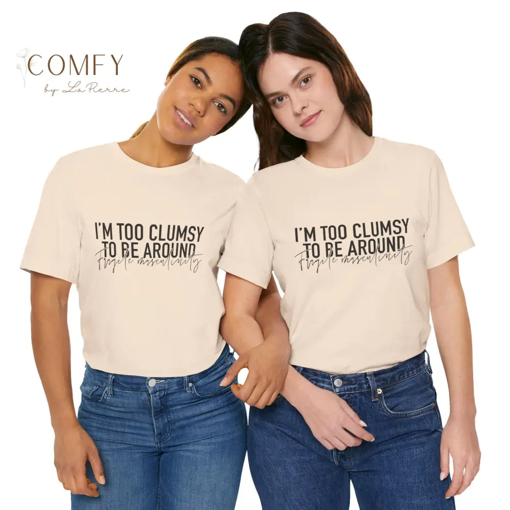 Too Clumsy To Be Around Fragile Masculinity Tee — Funny Script Graphic T‑Shirt (S-3XL) T-Shirt