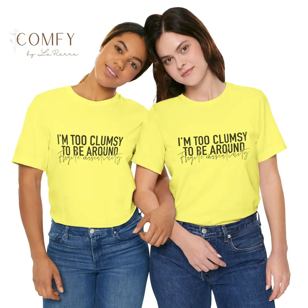 Too Clumsy To Be Around Fragile Masculinity Tee — Funny Script Graphic T‑Shirt (S-3XL) T-Shirt