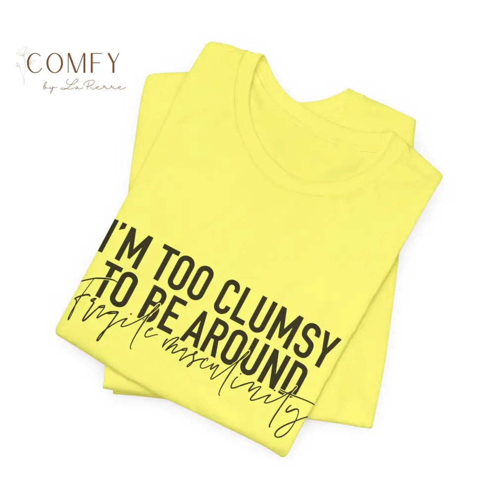 Too Clumsy To Be Around Fragile Masculinity Tee — Funny Script Graphic T‑Shirt (S-3XL) T-Shirt
