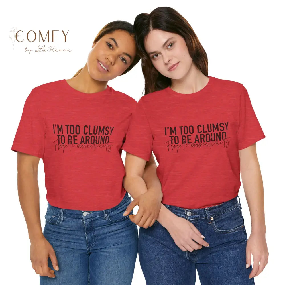 Too Clumsy To Be Around Fragile Masculinity Tee — Funny Script Graphic T‑Shirt (S-3XL) T-Shirt