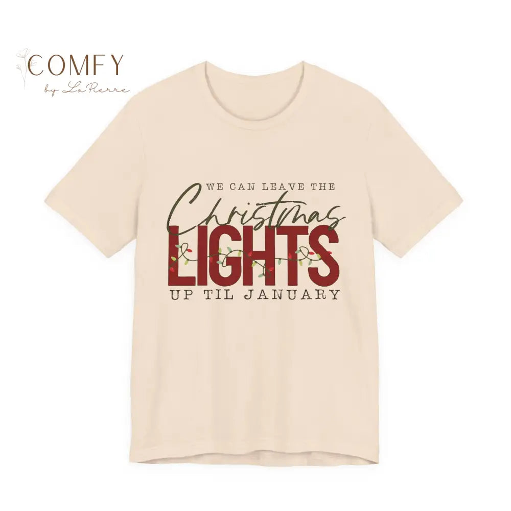 “We Can Keep the Christmas Lights Up” Cozy Holiday Tee • Festive Winter Quote Shirt • Unisex Jersey T-Shirt (XS–5XL)