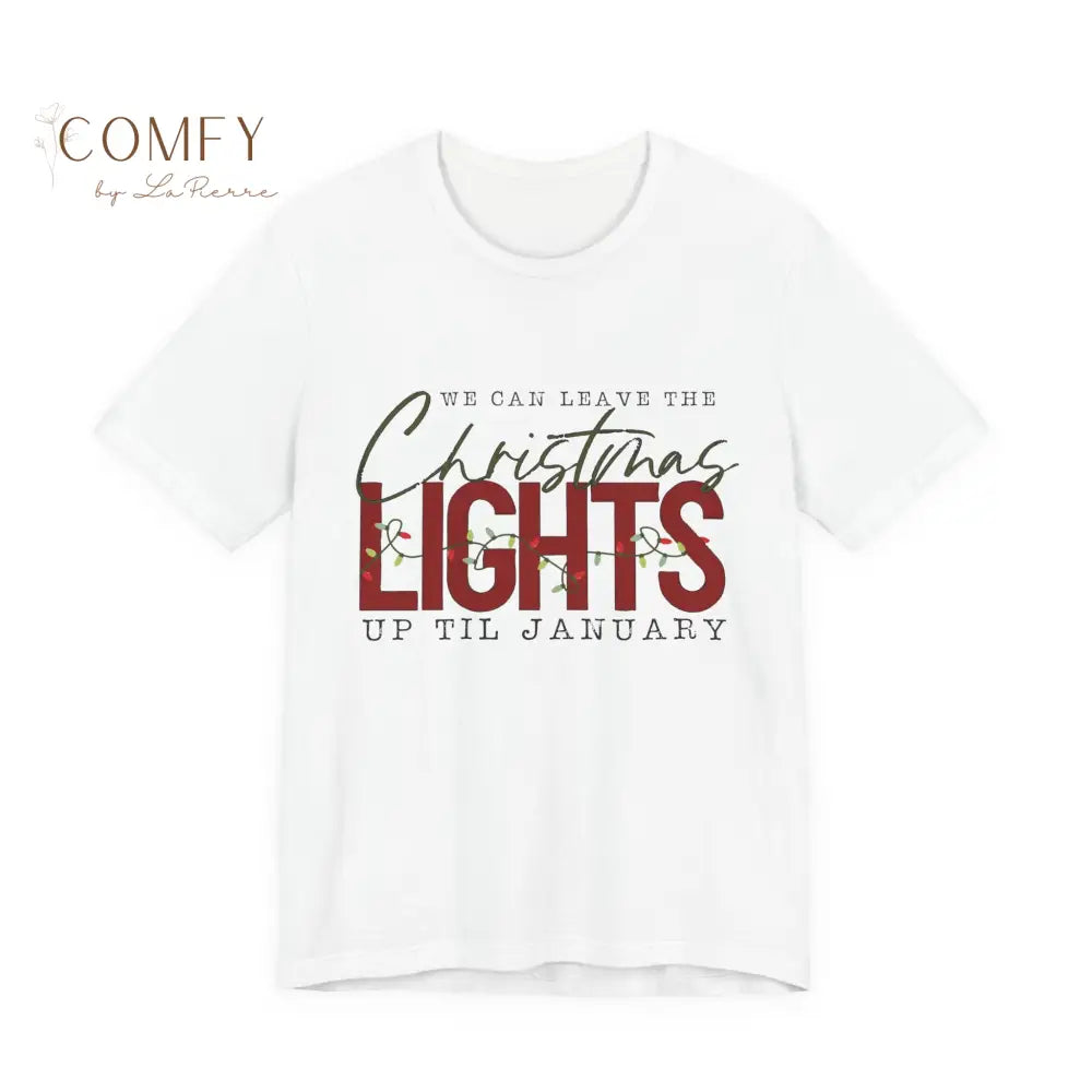 “We Can Keep the Christmas Lights Up” Cozy Holiday Tee • Festive Winter Quote Shirt • Unisex Jersey T-Shirt (XS–5XL)