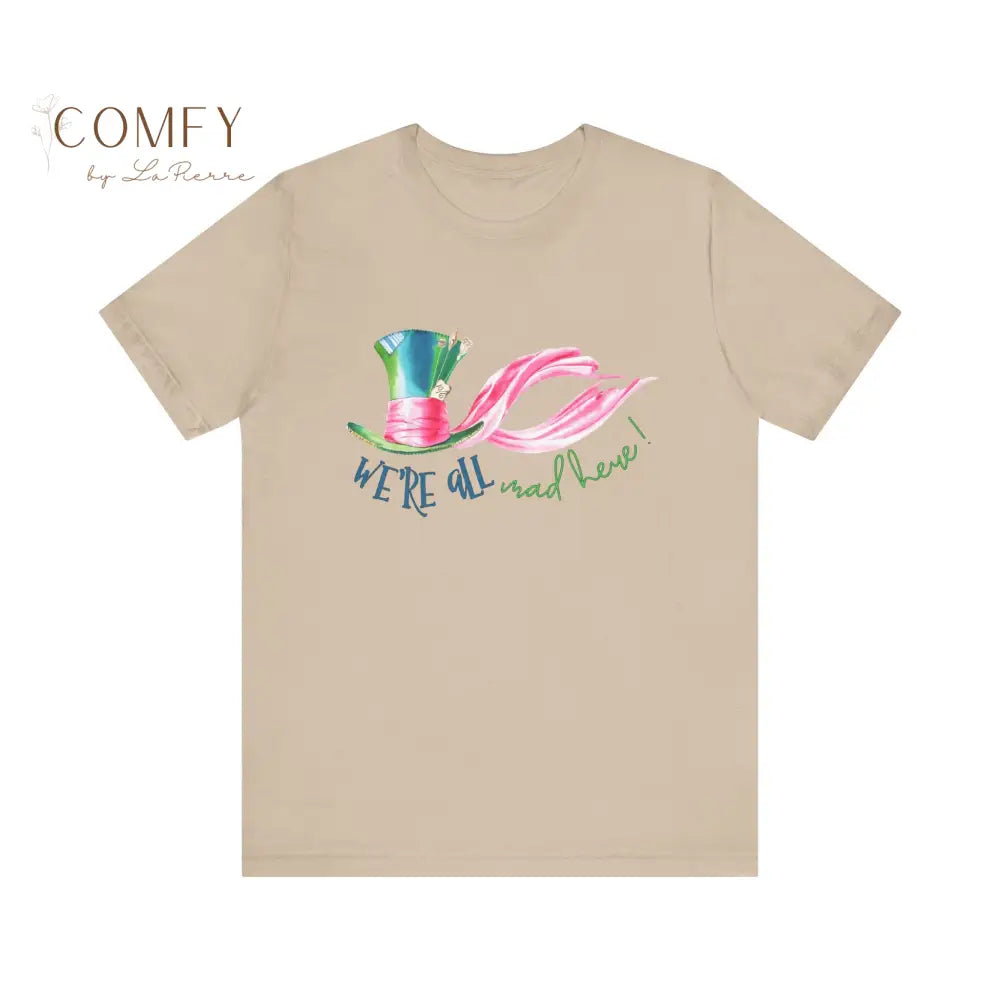 We’re All Mad Here - Unisex Jersey Short Sleeve Tee (XS-5XL) T-Shirt