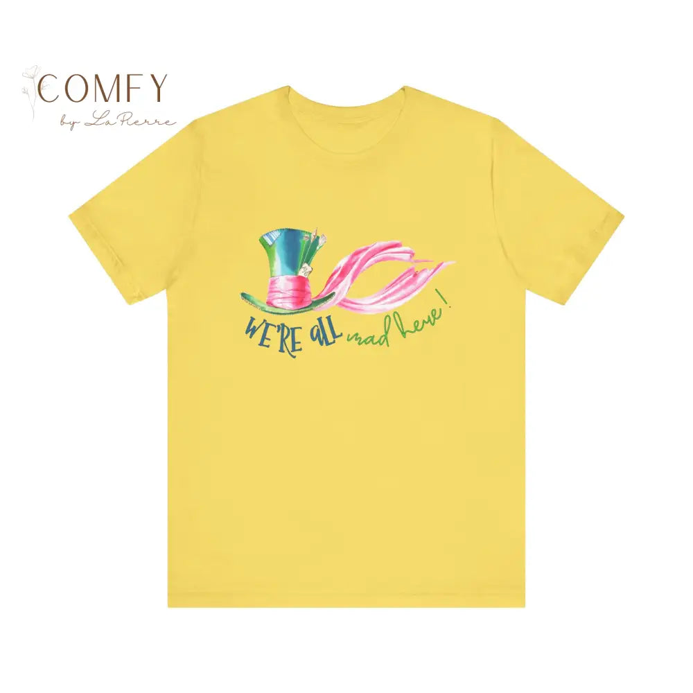 We’re All Mad Here - Unisex Jersey Short Sleeve Tee (XS-5XL) T-Shirt