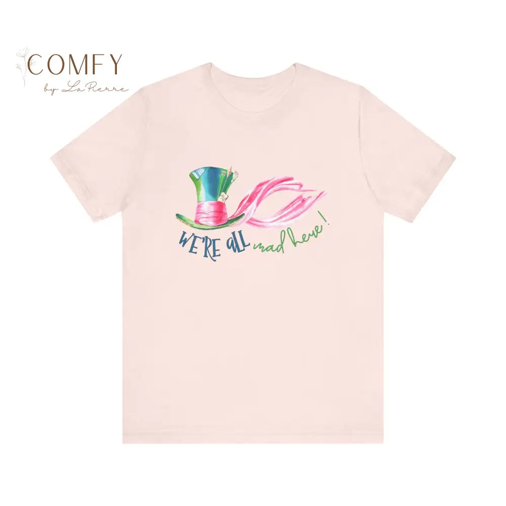 We’re All Mad Here - Unisex Jersey Short Sleeve Tee (XS-5XL) T-Shirt