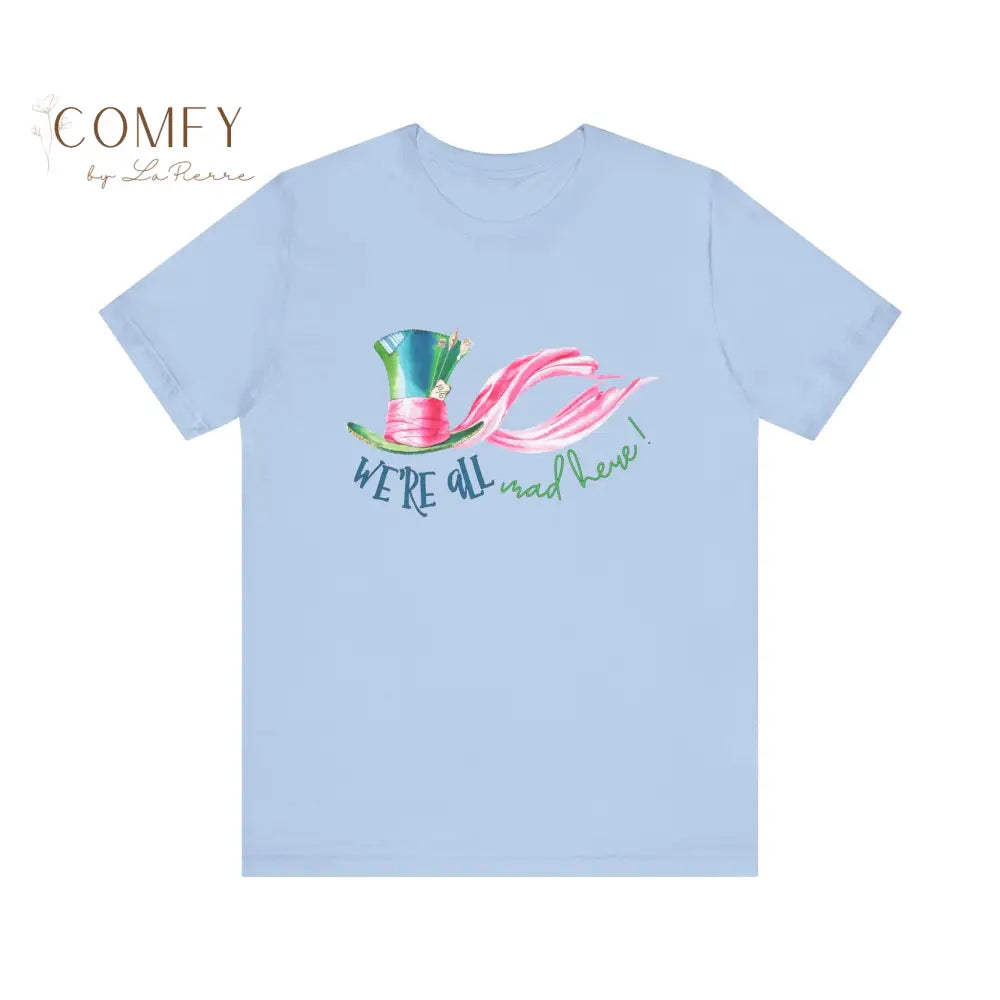 We’re All Mad Here - Unisex Jersey Short Sleeve Tee (XS-5XL) T-Shirt