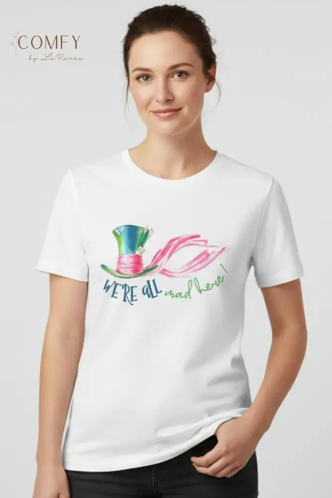 We’re All Mad Here - Unisex Jersey Short Sleeve Tee (XS-5XL) T-Shirt
