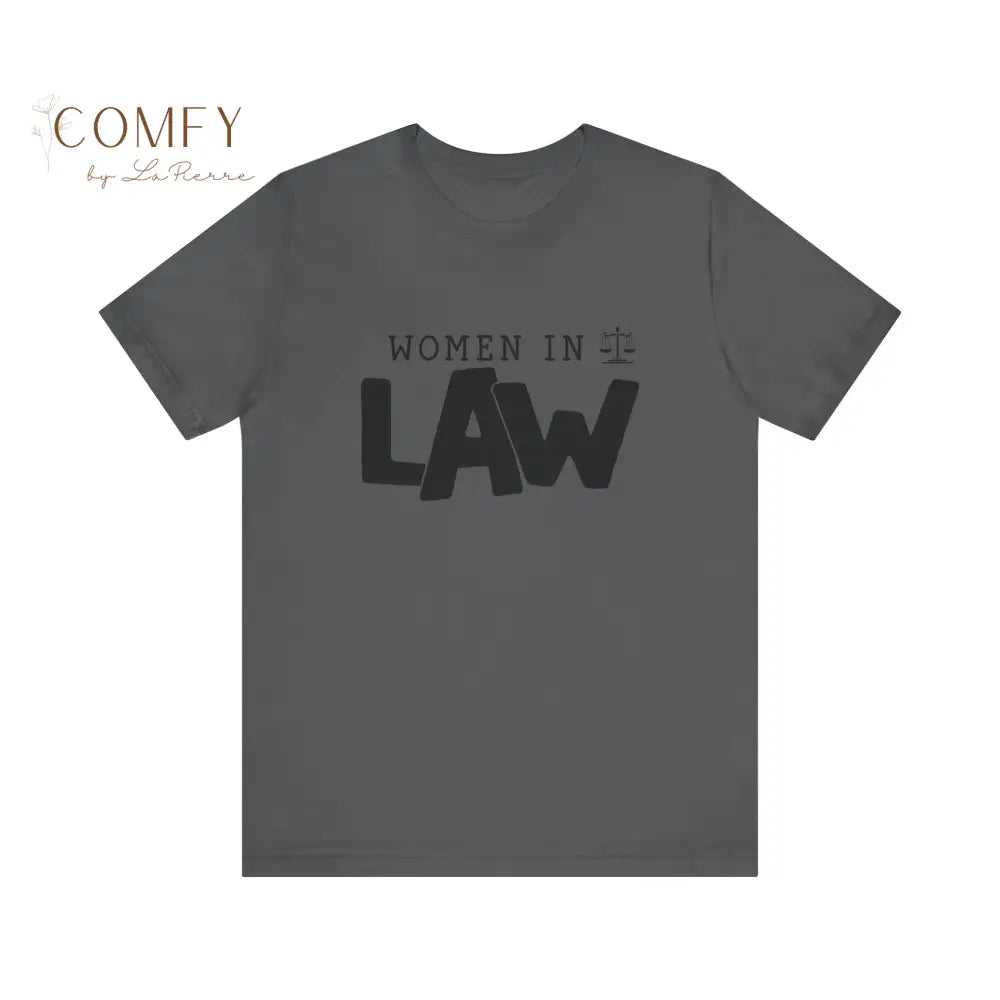 Women in Law Shirt • Female Attorney & Legal Professional Tee • Unisex Soft Short Sleeve T-Shirt (XS–5XL) Asphalt / S