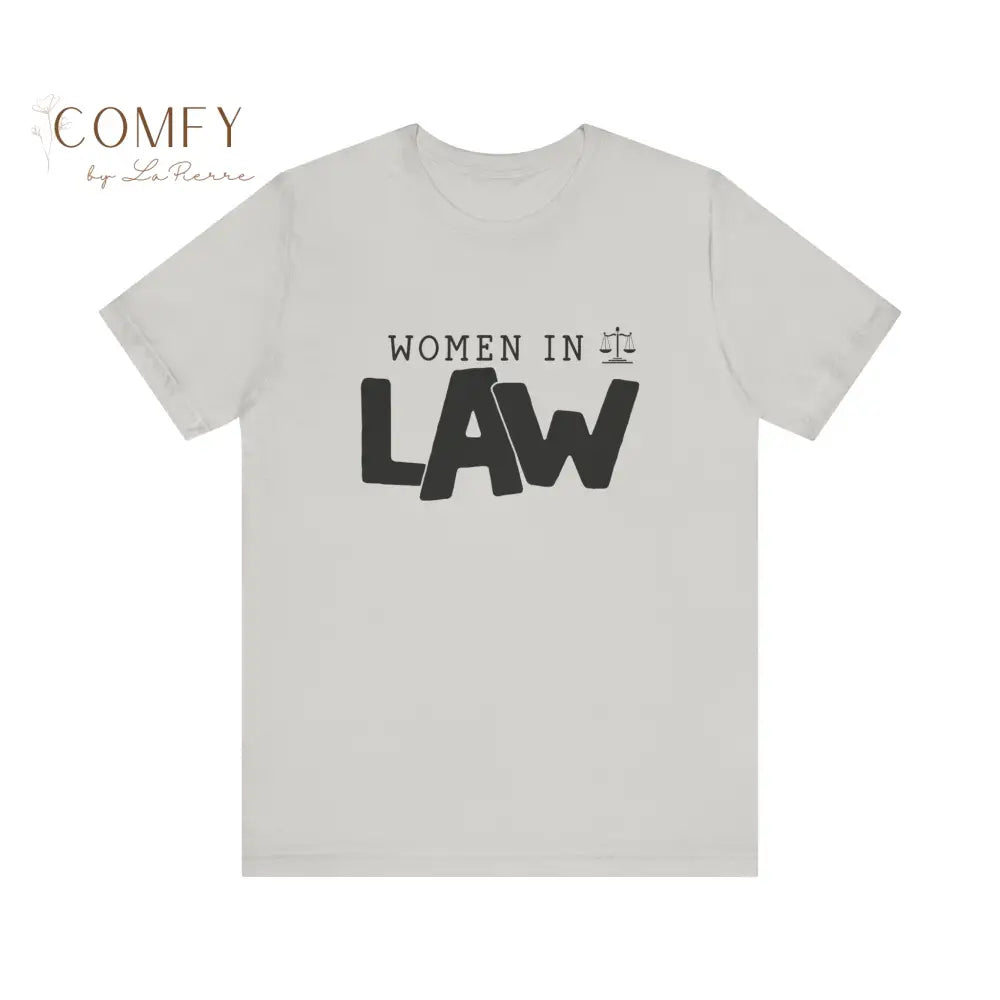 Women in Law Shirt • Female Attorney & Legal Professional Tee • Unisex Soft Short Sleeve T-Shirt (XS–5XL) Silver / S