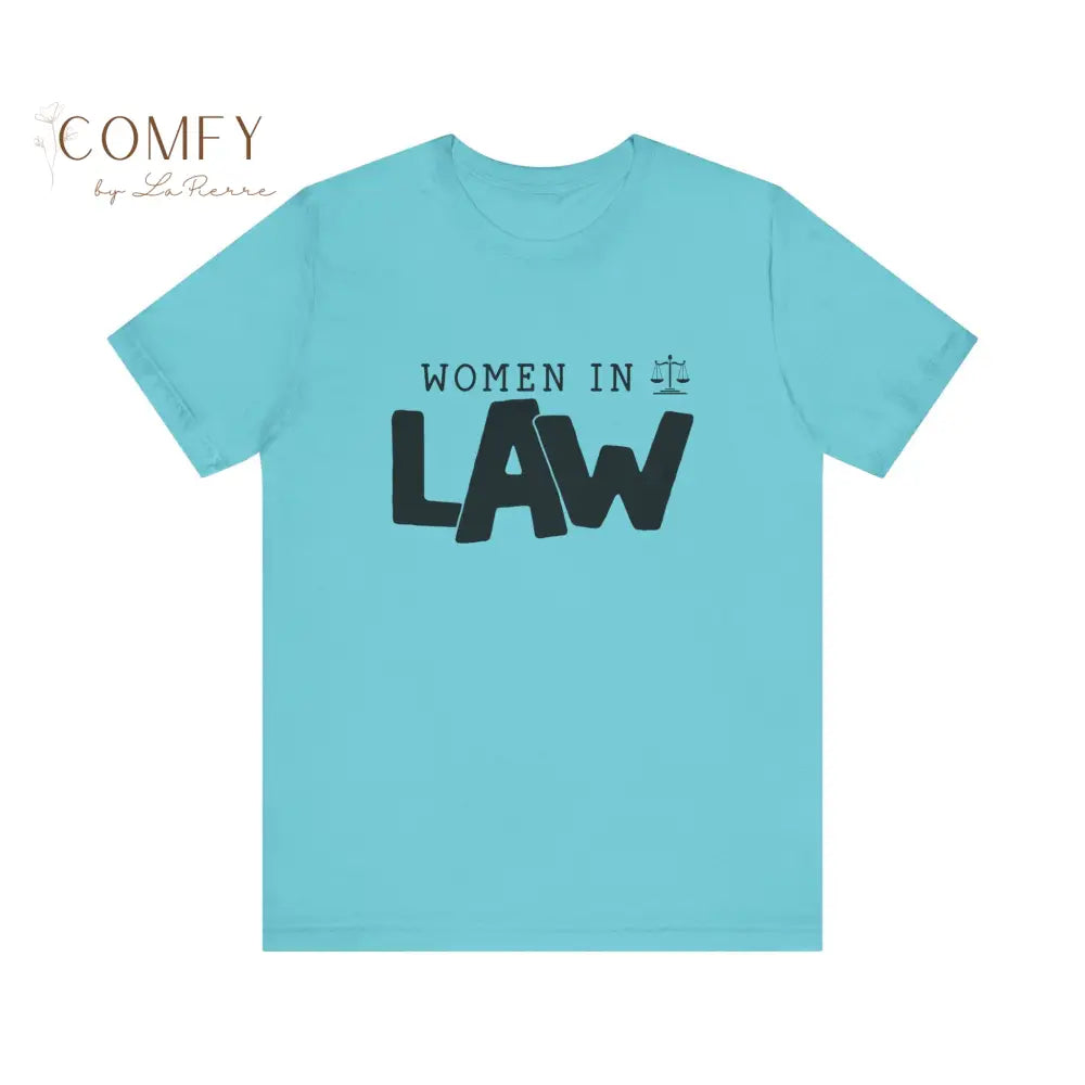 Women in Law Shirt • Female Attorney & Legal Professional Tee • Unisex Soft Short Sleeve T-Shirt (XS–5XL) Turquoise / S