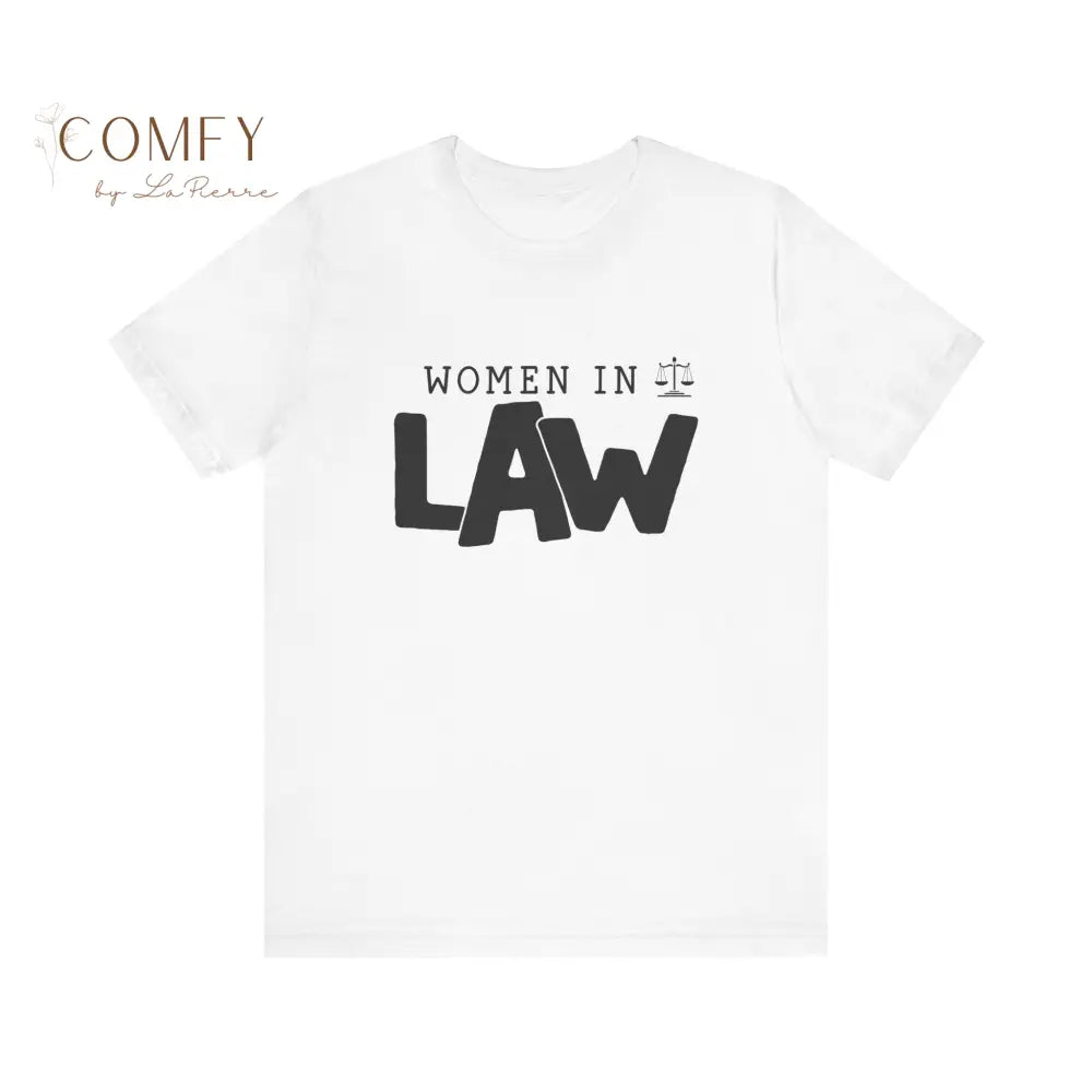 Women in Law Shirt • Female Attorney & Legal Professional Tee • Unisex Soft Short Sleeve T-Shirt (XS–5XL) White / S