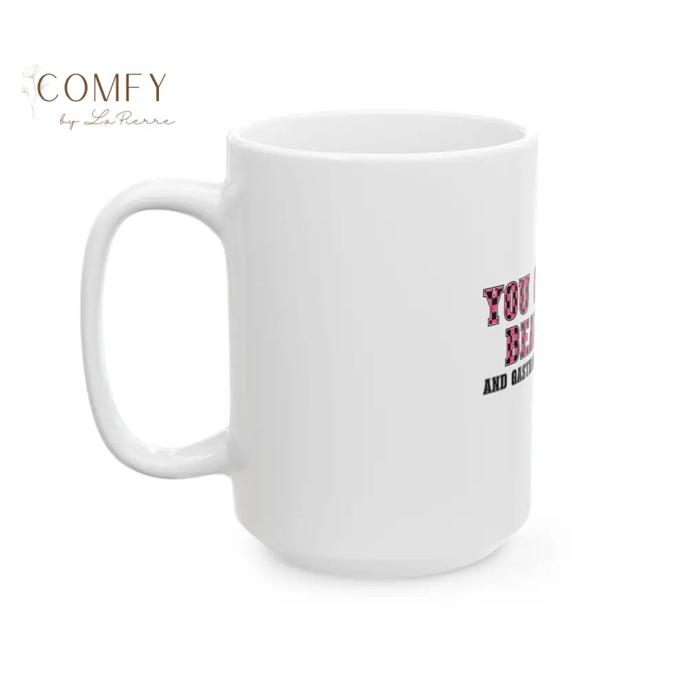 “You Can’t Be Beautiful and Gastrointestinally Stable” - Sarcastic Funny Coffee Mug (11oz/15oz) Mug