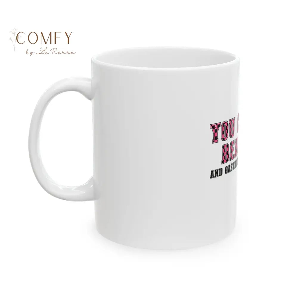 “You Can’t Be Beautiful and Gastrointestinally Stable” - Sarcastic Funny Coffee Mug (11oz/15oz) Mug