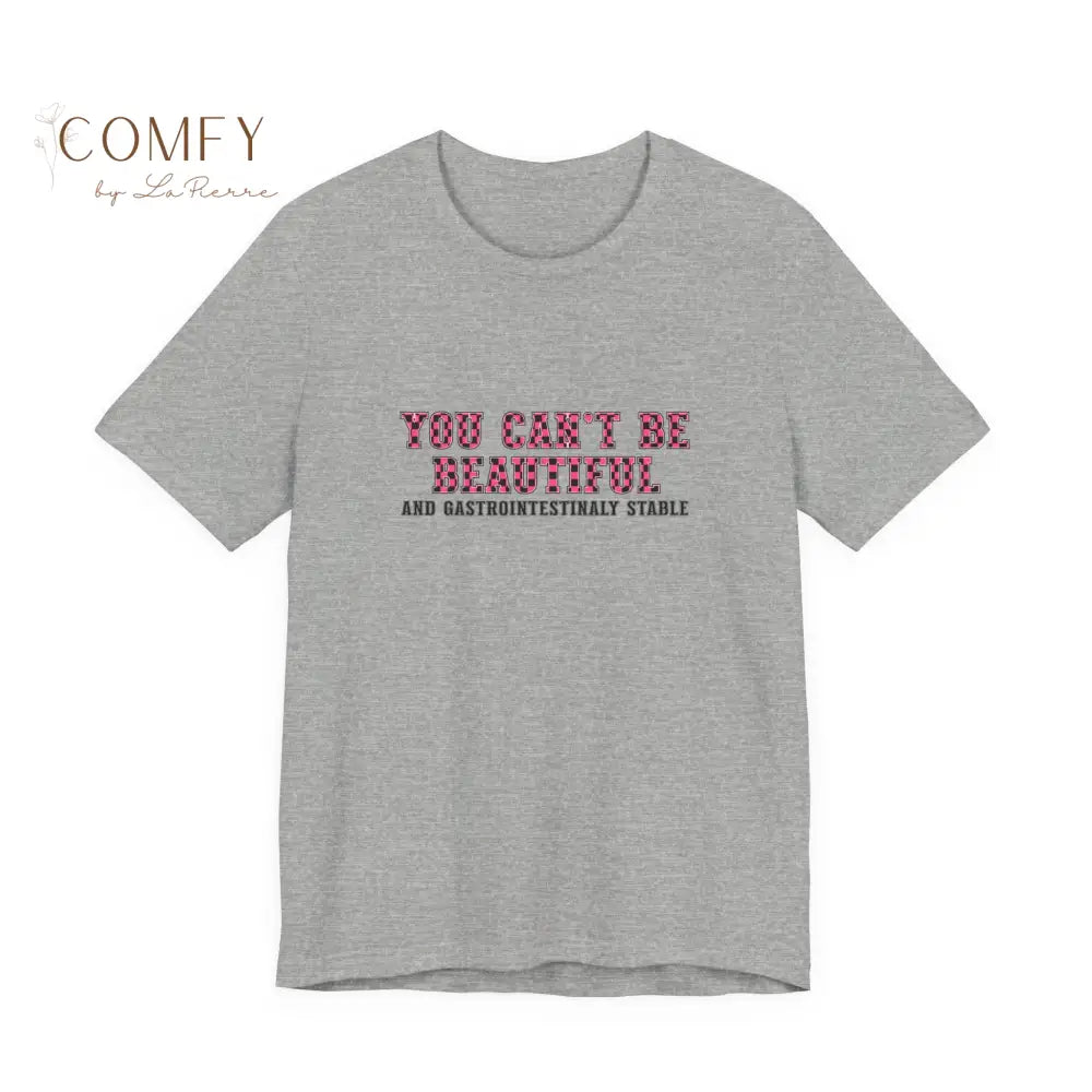 You Can’t Be Beautiful Tee — Funny Medical/Gastroenterology Shirt (S-3XL) Athletic Heather / S T-Shirt