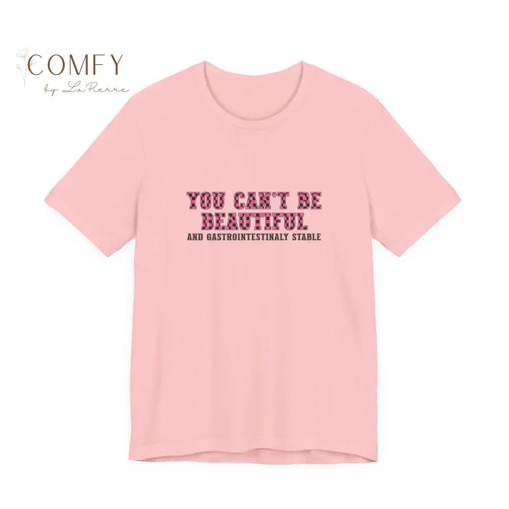 You Can’t Be Beautiful Tee — Funny Medical/Gastroenterology Shirt (S-3XL) Pink / S T-Shirt