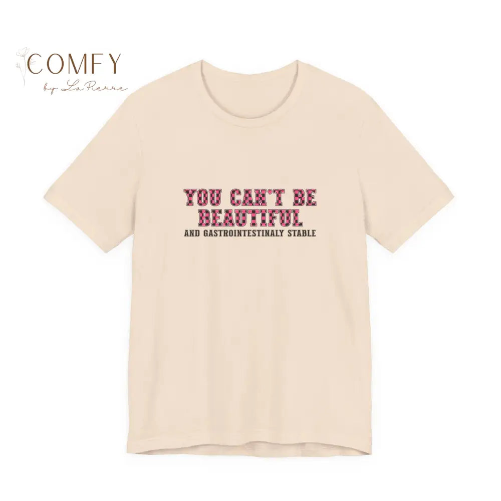 You Can’t Be Beautiful Tee — Funny Medical/Gastroenterology Shirt (S-3XL) Soft Cream / S T-Shirt