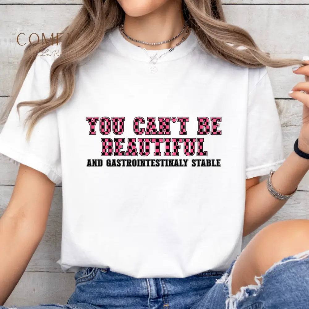 You Can’t Be Beautiful Tee — Funny Medical/Gastroenterology Shirt (S-3XL) T-Shirt