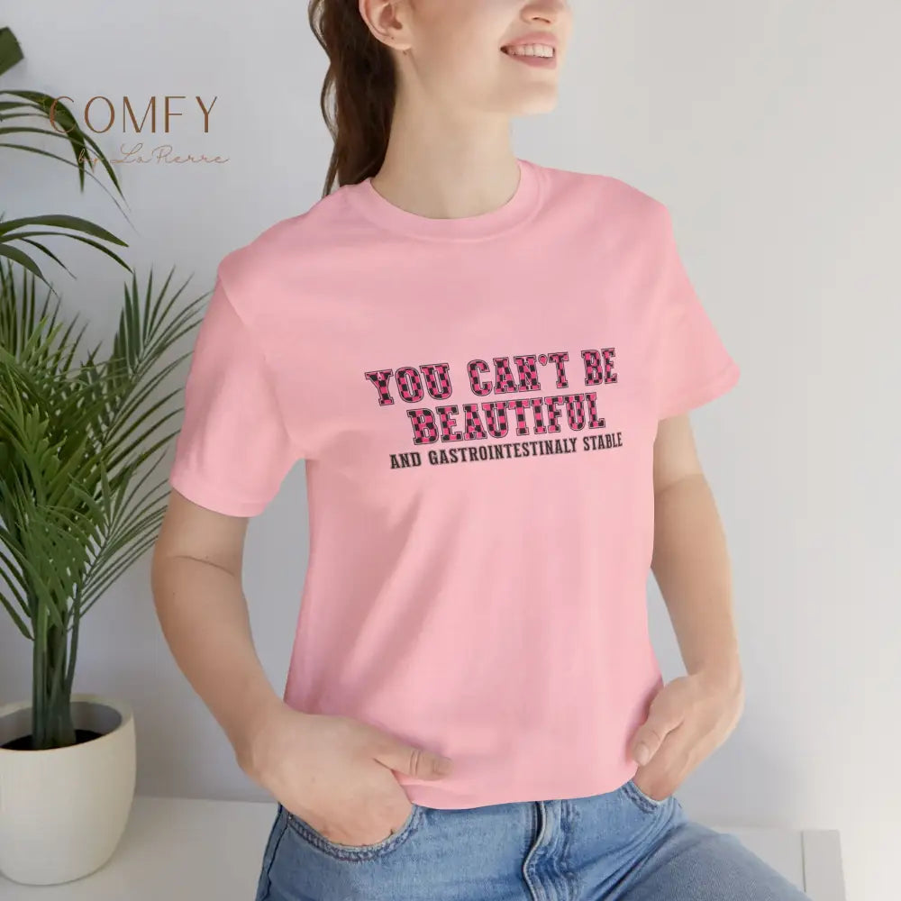 You Can’t Be Beautiful Tee — Funny Medical/Gastroenterology Shirt (S-3XL) T-Shirt