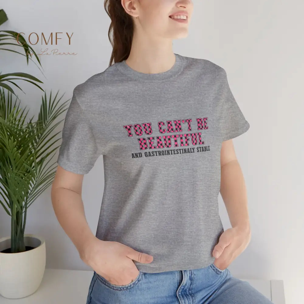 You Can’t Be Beautiful Tee — Funny Medical/Gastroenterology Shirt (S-3XL) T-Shirt