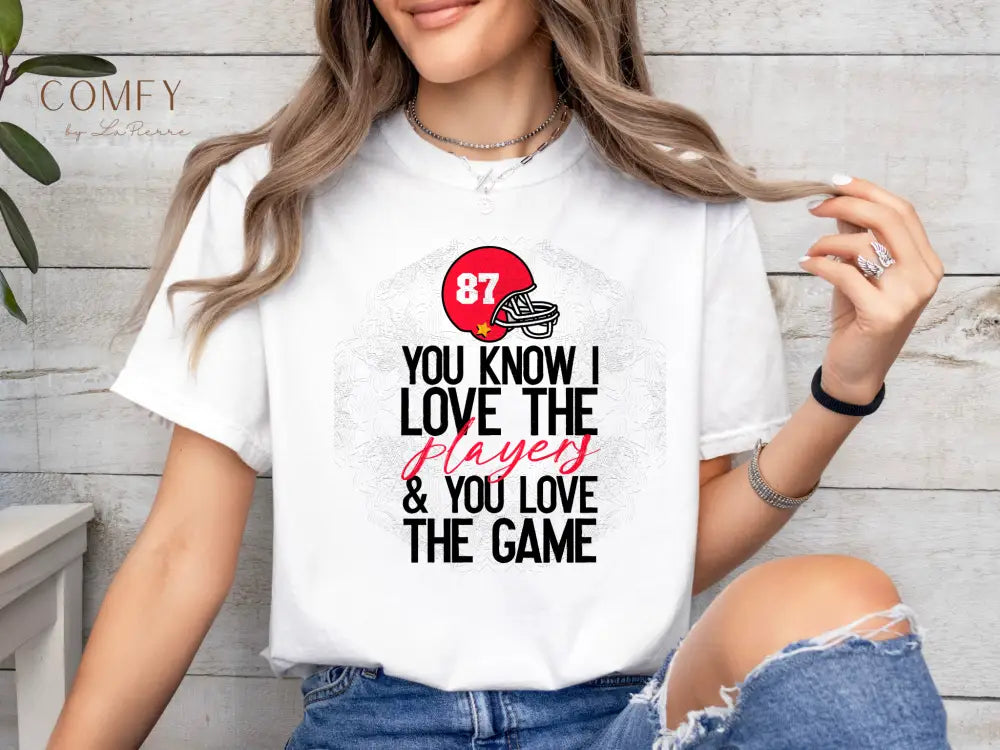 You Know I Love the Players and You Love the Game shirt - Unisex Jersey Short Sleeve Tee (S-3XL) T-Shirt