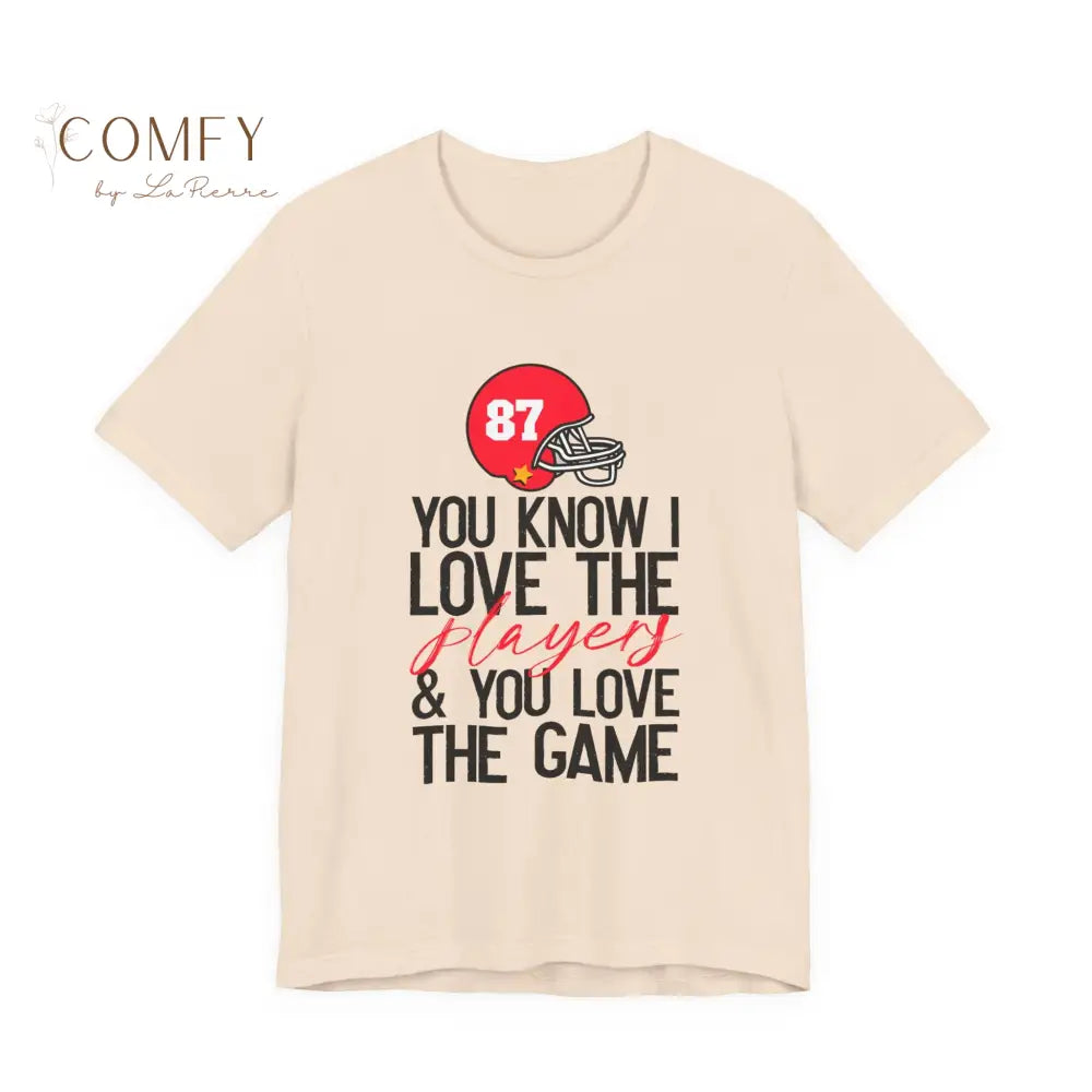 You Know I Love the Players and You Love the Game shirt - Unisex Jersey Short Sleeve Tee (S-3XL) Soft Cream / S T-Shirt