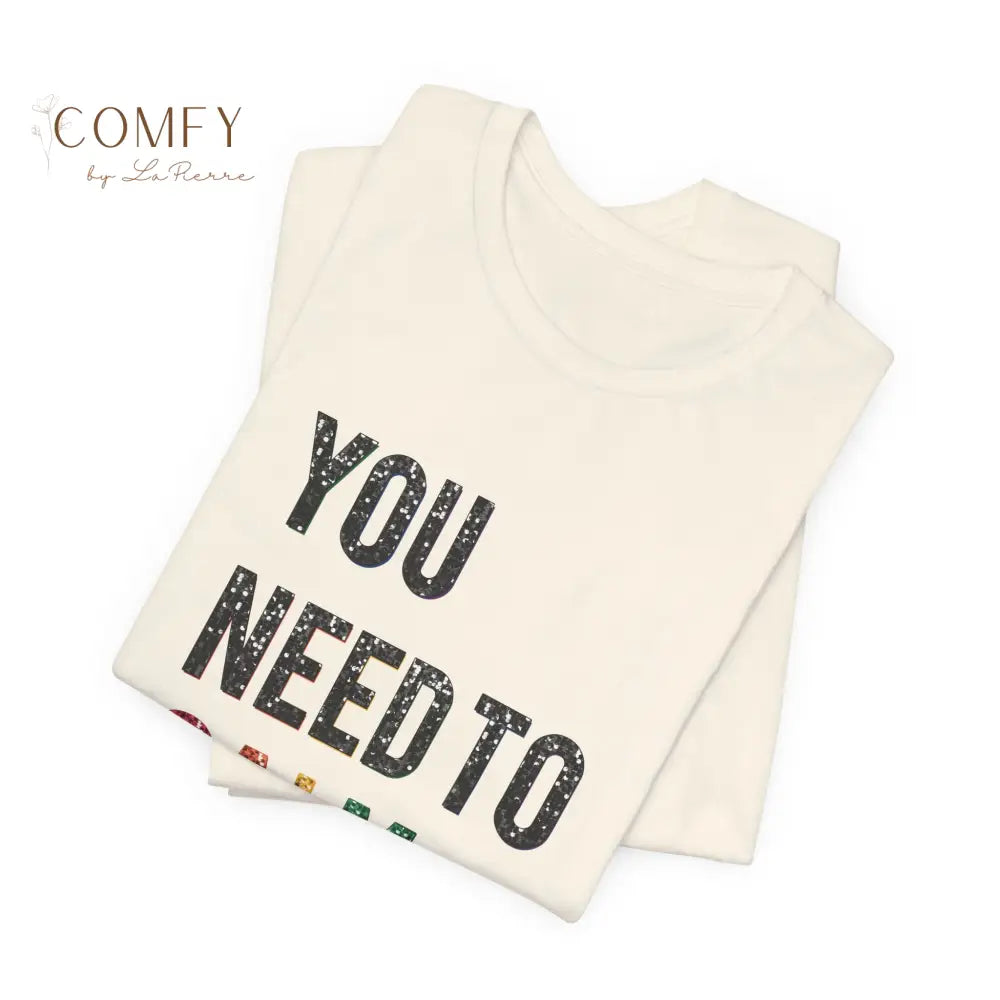 You Need to Calm Shirt • Sassy Retro Graphic Tee • Unisex Jersey Short Sleeve T-Shirt (XS–5XL) T-Shirt