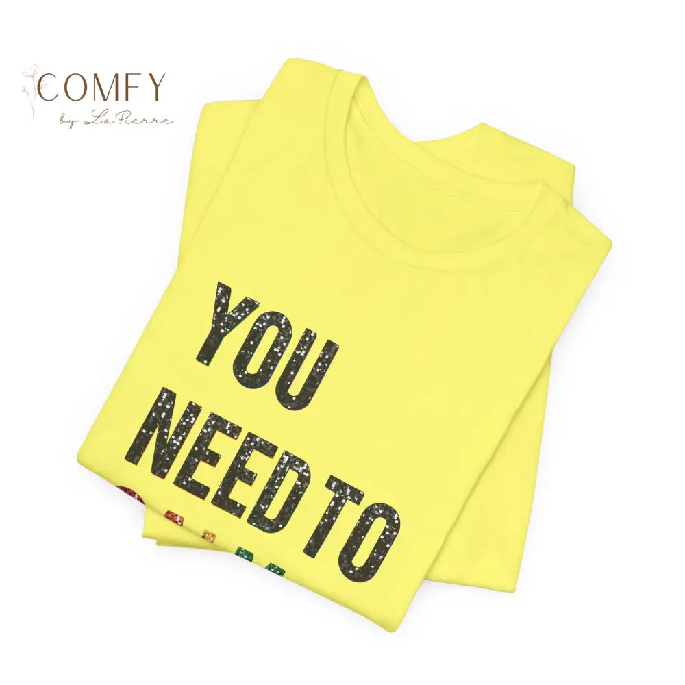 You Need to Calm Shirt • Sassy Retro Graphic Tee • Unisex Jersey Short Sleeve T-Shirt (XS–5XL) T-Shirt