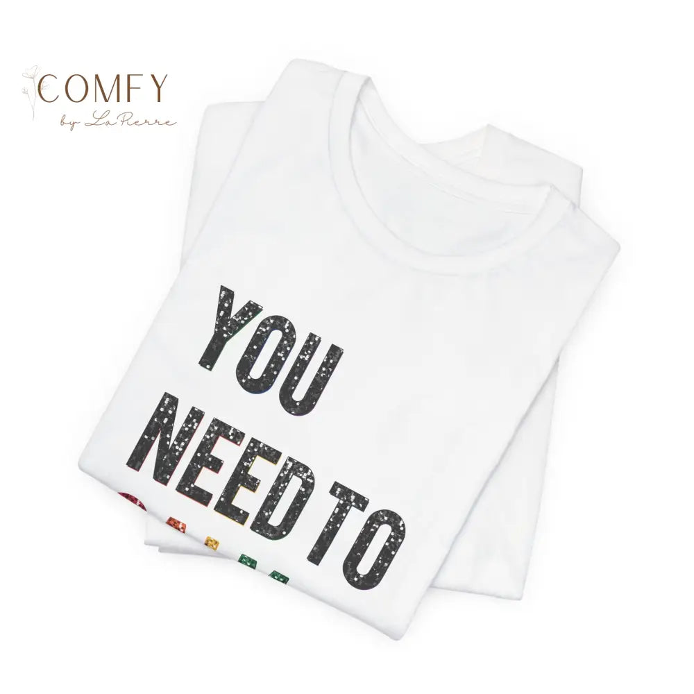 You Need to Calm Shirt • Sassy Retro Graphic Tee • Unisex Jersey Short Sleeve T-Shirt (XS–5XL) T-Shirt