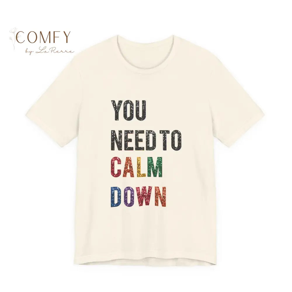 You Need to Calm Shirt • Sassy Retro Graphic Tee • Unisex Jersey Short Sleeve T-Shirt (XS–5XL) Natural / S T-Shirt