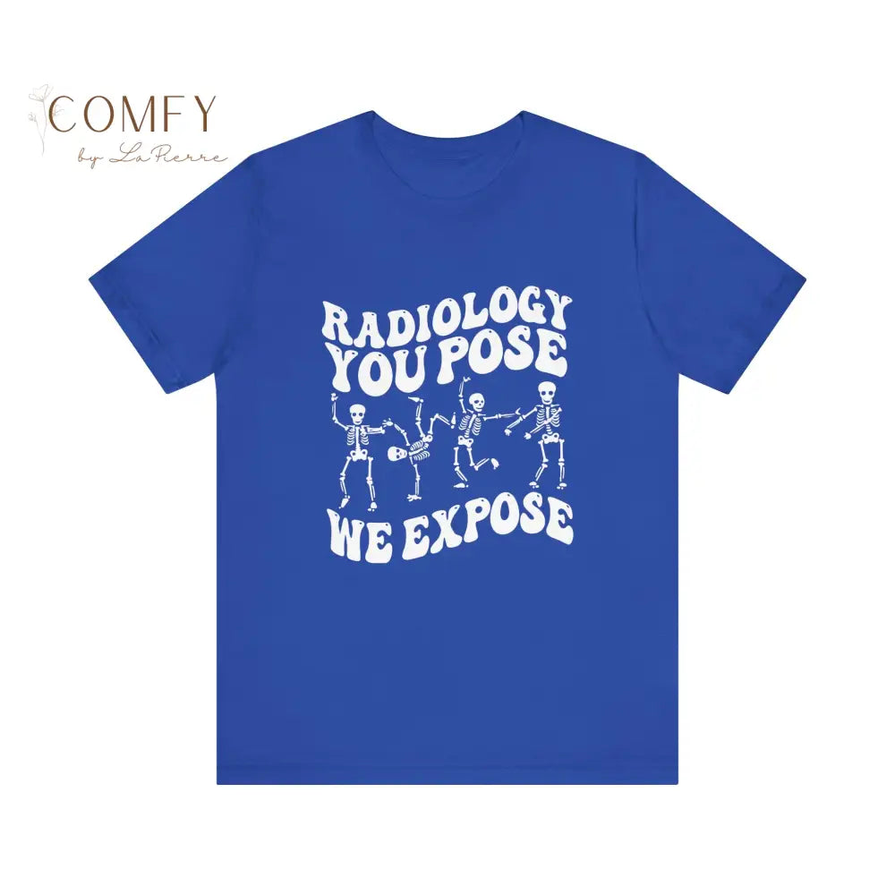 Funny Radiology ’You Pose We Expose’ shirt - Unisex Jersey Short Sleeve Tee (XS-5XL) T-Shirt