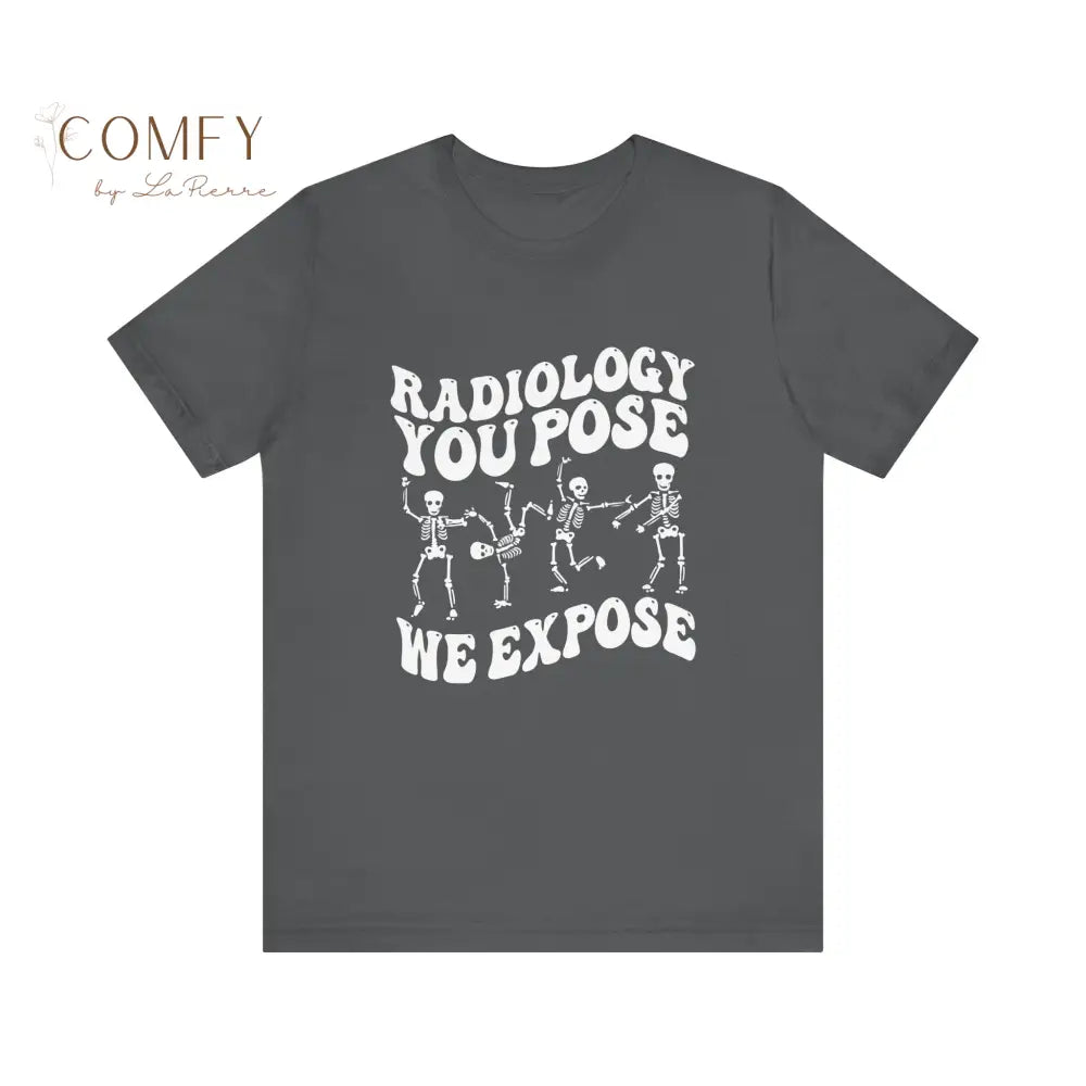 Funny Radiology ’You Pose We Expose’ shirt - Unisex Jersey Short Sleeve Tee (XS-5XL) T-Shirt